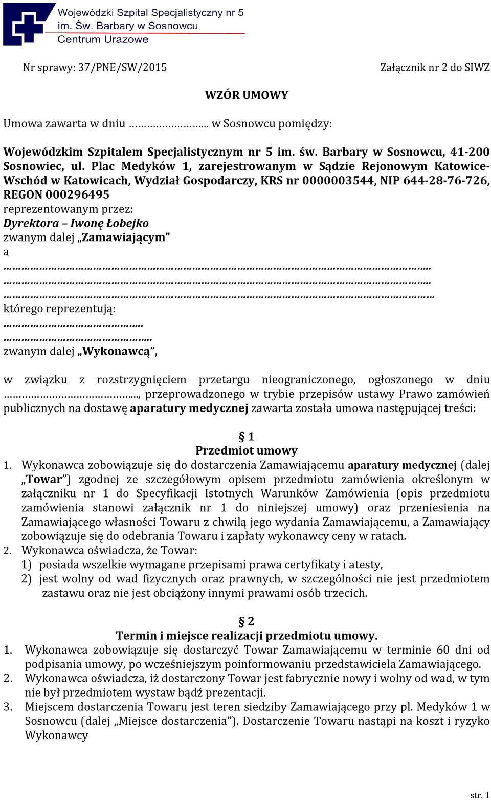 Łobejko zwanym dalej Zamawiającym a.... którego reprezentują:.... zwanym dalej Wykonawcą, w związku z rozstrzygnięciem przetargu nieograniczonego, ogłoszonego w dniu.