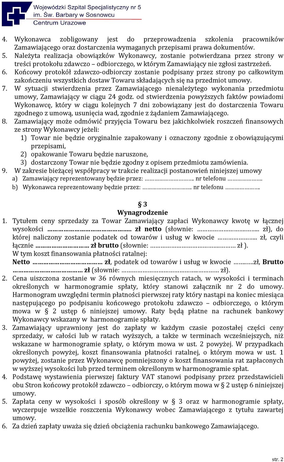 Końcowy protokół zdawczo-odbiorczy zostanie podpisany przez strony po całkowitym zakończeniu wszystkich dostaw Towaru składających się na przedmiot umowy. 7.