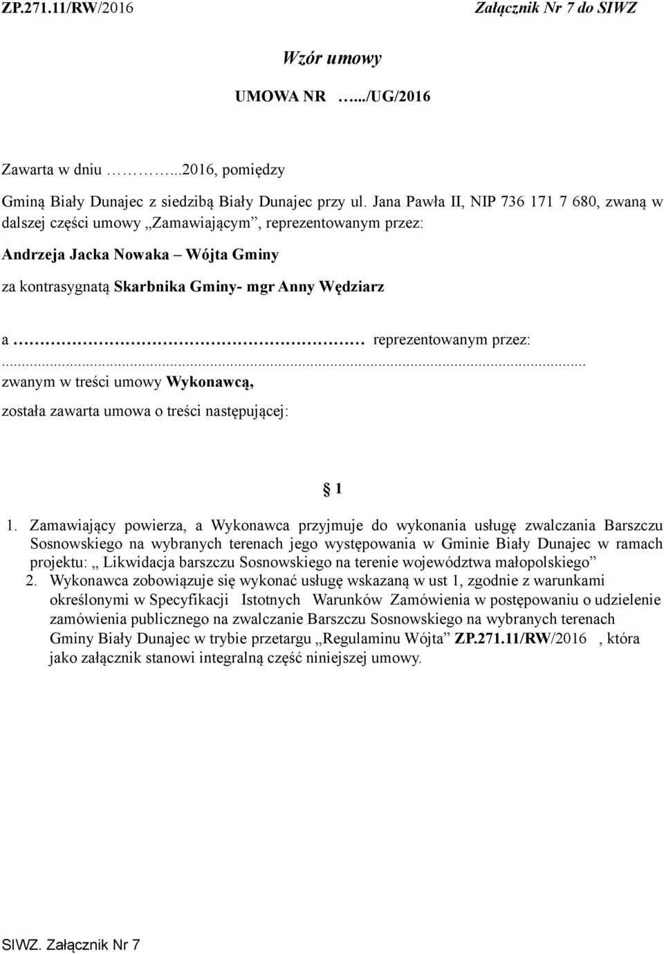 reprezentowanym przez:... zwanym w treści umowy Wykonawcą, została zawarta umowa o treści następującej: 1 1.