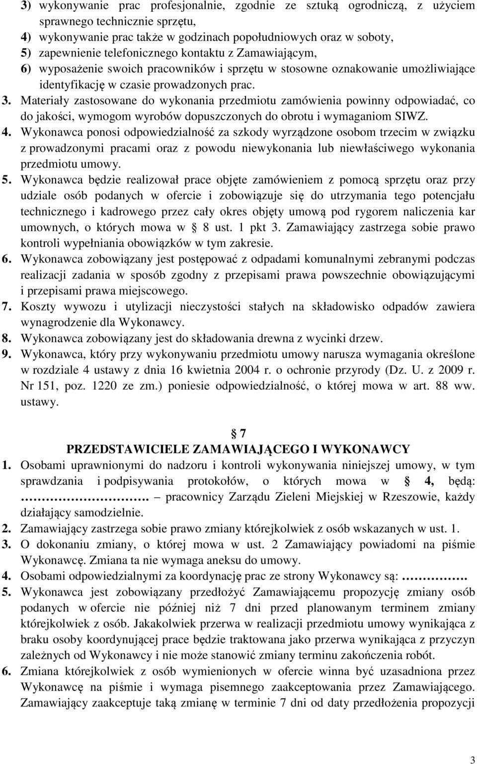 Materiały zastosowane do wykonania przedmiotu zamówienia powinny odpowiadać, co do jakości, wymogom wyrobów dopuszczonych do obrotu i wymaganiom SIWZ. 4.