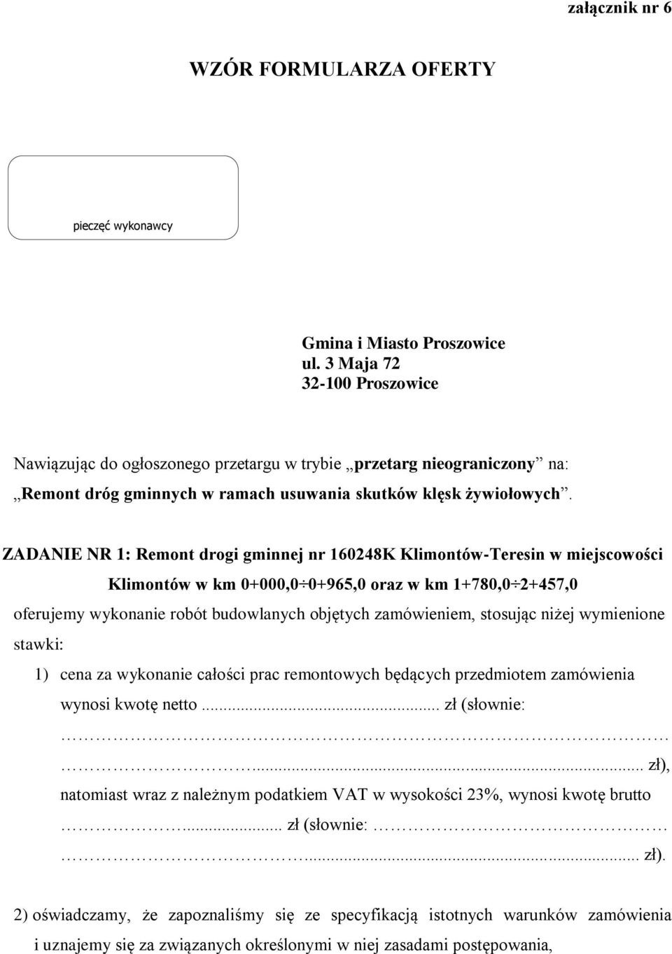 ZADANIE NR 1: Remont drogi gminnej nr 160248K Klimontów-Teresin w miejscowości Klimontów w km 0+000,0 0+965,0 oraz w km 1+780,0 2+457,0 oferujemy wykonanie robót budowlanych objętych zamówieniem,