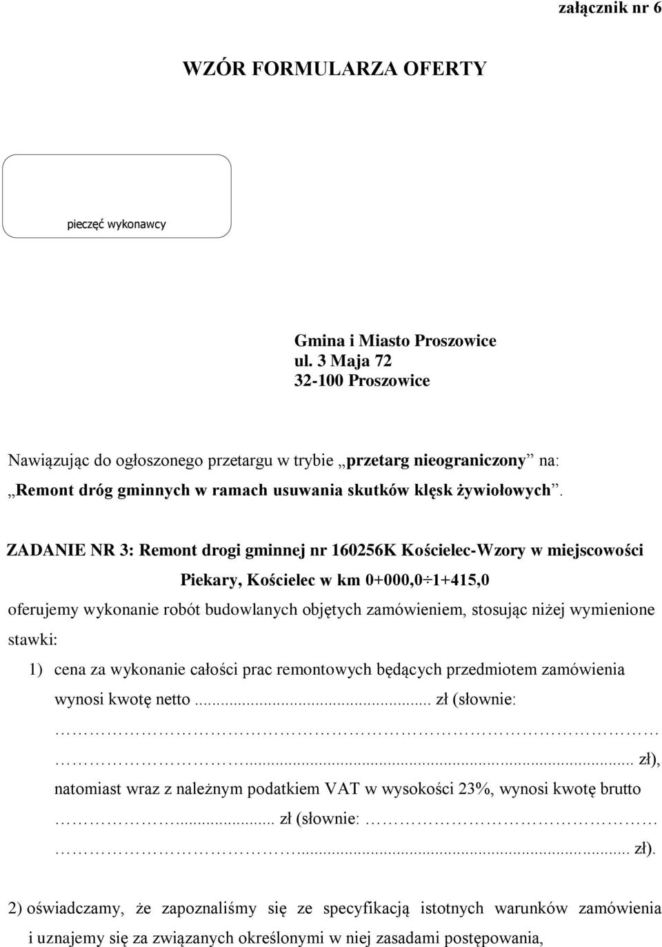 ZADANIE NR 3: Remont drogi gminnej nr 160256K Kościelec-Wzory w miejscowości Piekary, Kościelec w km 0+000,0 1+415,0 oferujemy wykonanie robót budowlanych objętych zamówieniem, stosując niżej