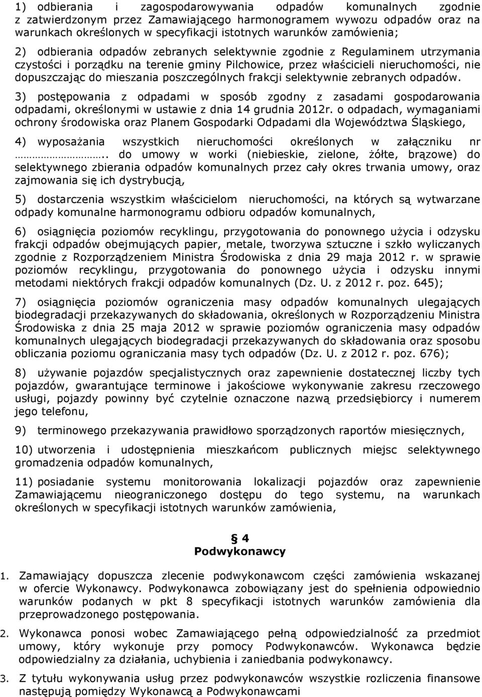 mieszania poszczególnych frakcji selektywnie zebranych odpadów. 3) postępowania z odpadami w sposób zgodny z zasadami gospodarowania odpadami, określonymi w ustawie z dnia 14 grudnia 2012r.