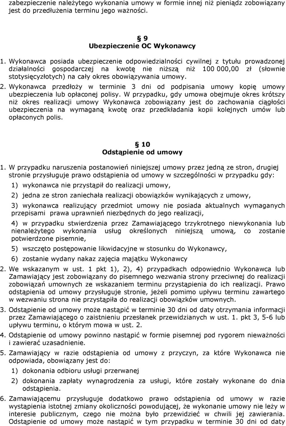 umowy. 2. Wykonawca przedłoży w terminie 3 dni od podpisania umowy kopię umowy ubezpieczenia lub opłaconej polisy.