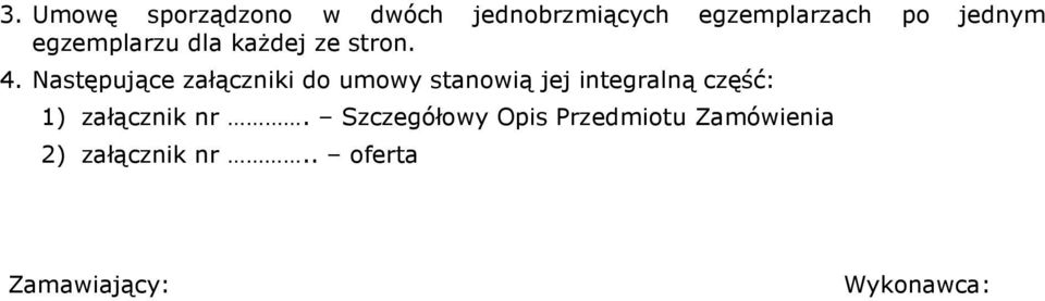 Następujące załączniki do umowy stanowią jej integralną część: 1)