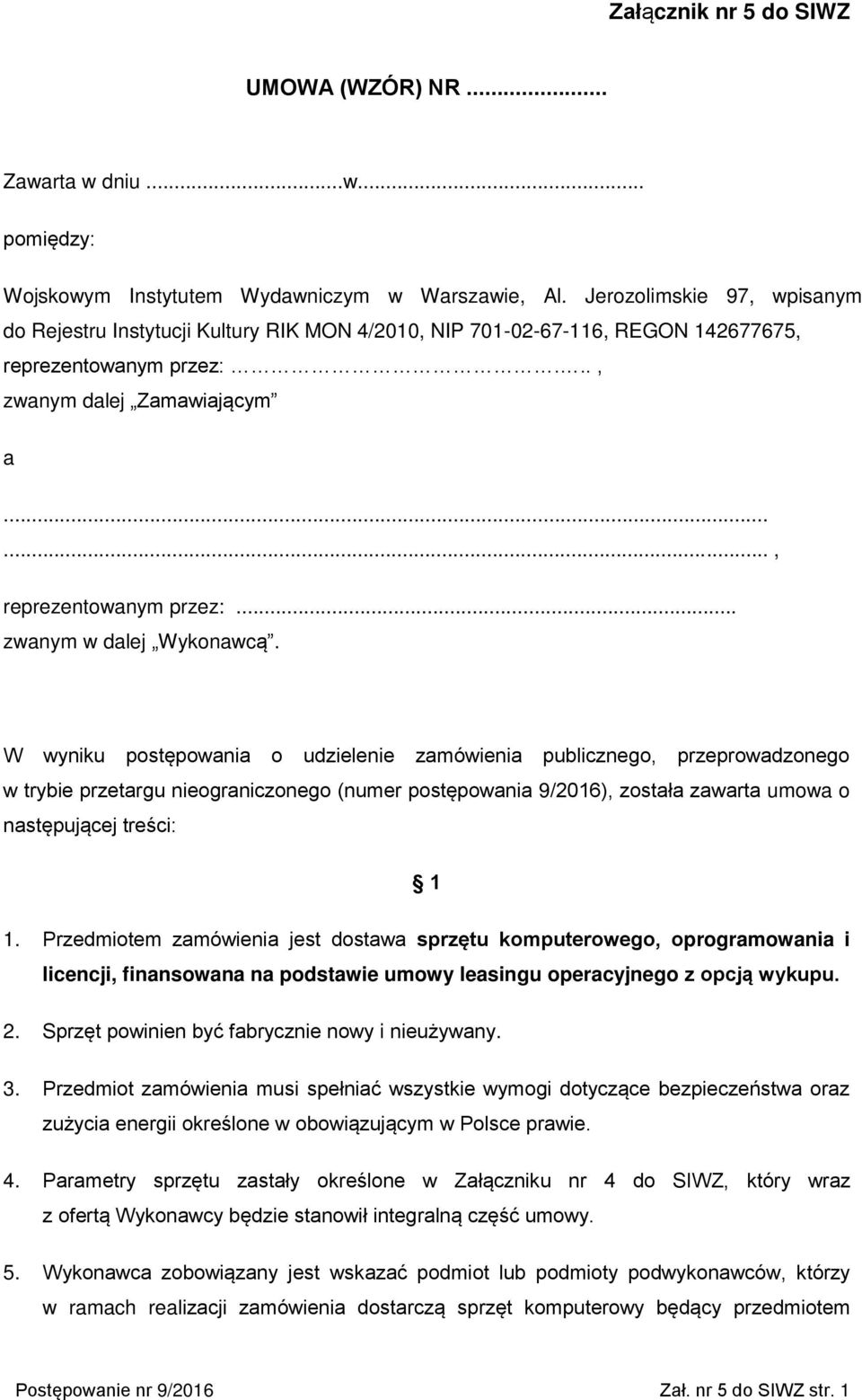 W wyniku postępowania o udzielenie zamówienia publicznego, przeprowadzonego w trybie przetargu nieograniczonego (numer postępowania 9/2016), została zawarta umowa o następującej treści: 1 1.