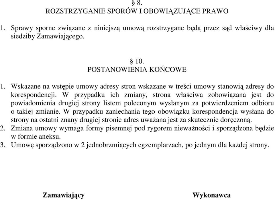 W przypadku ich zmiany, strona właściwa zobowiązana jest do powiadomienia drugiej strony listem poleconym wysłanym za potwierdzeniem odbioru o takiej zmianie.