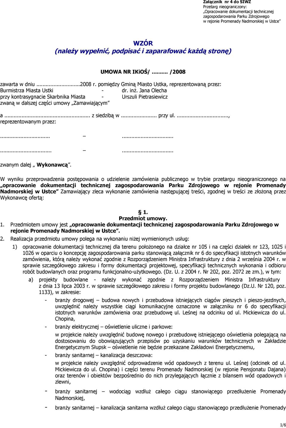 Jana Olecha przy kontrasygnacie Skarbnika Miasta - Urszuli Pietrasiewicz zwaną w dalszej części umowy Zamawiającym a... z siedzibą w... przy ul...., reprezentowanym przez:............ zwanym dalej Wykonawcą.