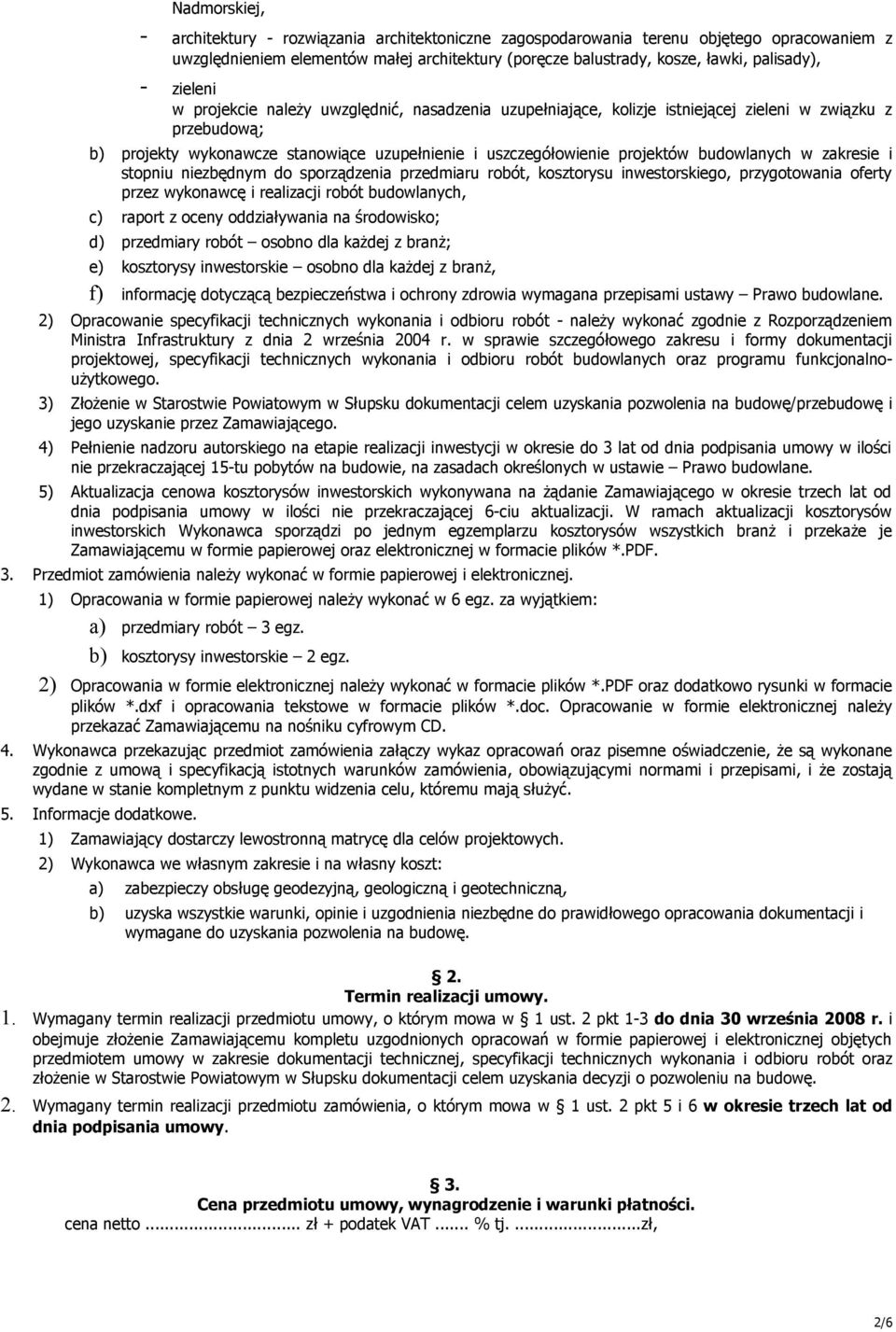 budowlanych w zakresie i stopniu niezbędnym do sporządzenia przedmiaru robót, kosztorysu inwestorskiego, przygotowania oferty przez wykonawcę i realizacji robót budowlanych, c) raport z oceny
