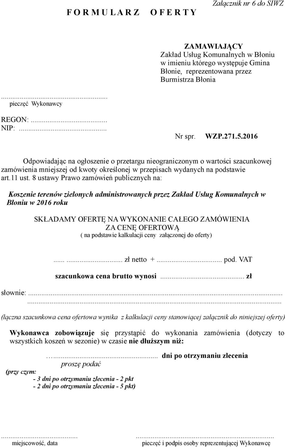 2016 Odpowiadając na ogłoszenie o przetargu nieograniczonym o wartości szacunkowej zamówienia mniejszej od kwoty określonej w przepisach wydanych na podstawie art.11 ust.