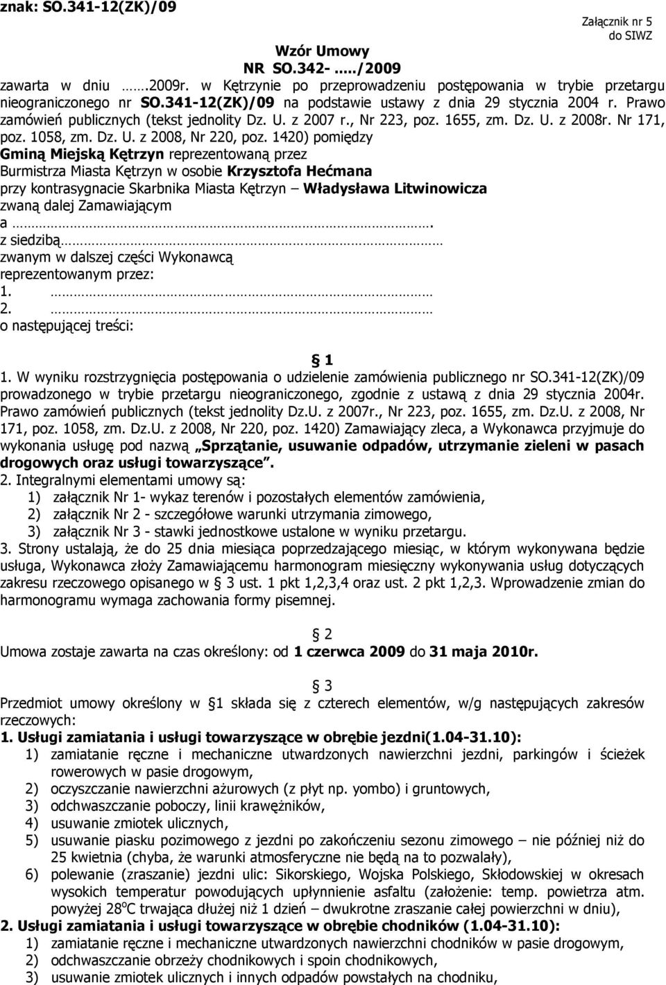 1420) pomiędzy Gminą Miejską Kętrzyn reprezentowaną przez Burmistrza Miasta Kętrzyn w osobie Krzysztofa Hećmana przy kontrasygnacie Skarbnika Miasta Kętrzyn Władysława Litwinowicza zwaną dalej