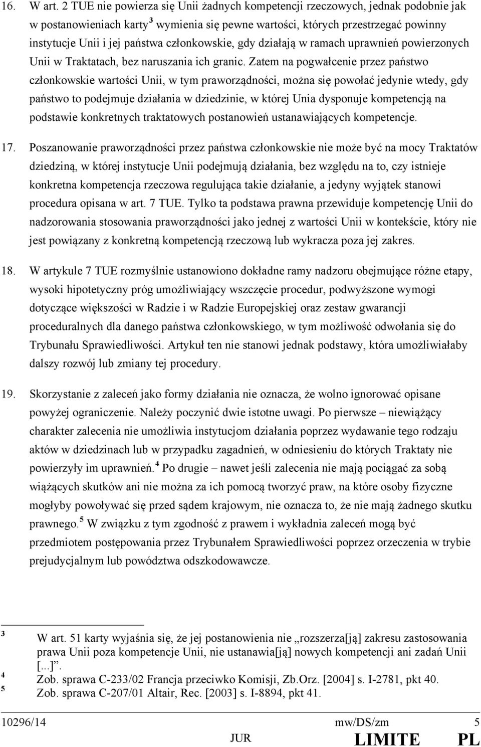 członkowskie, gdy działają w ramach uprawnień powierzonych Unii w Traktatach, bez naruszania ich granic.