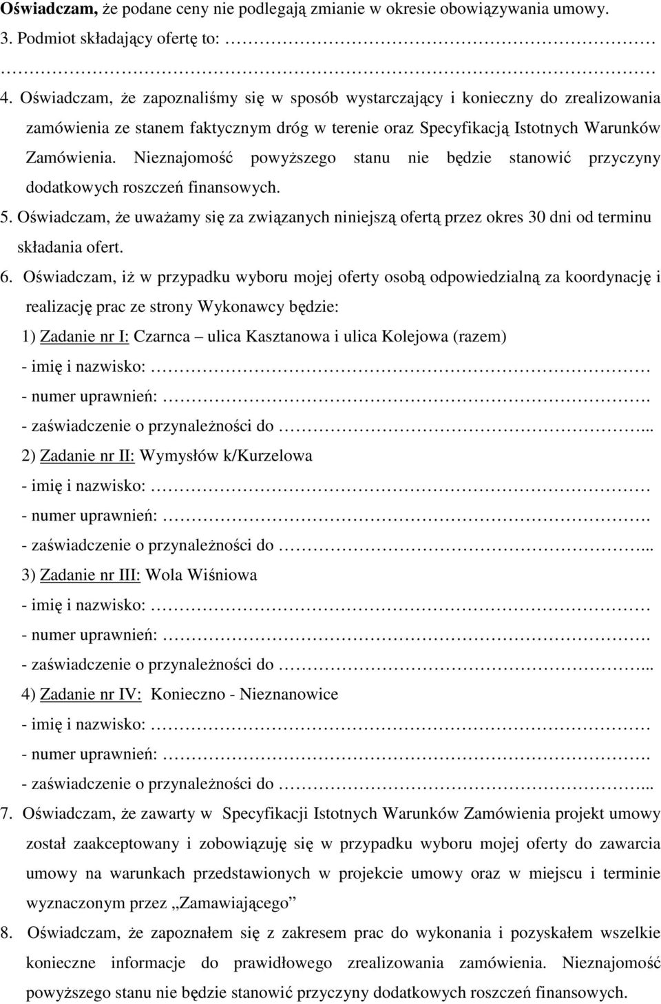 Nieznajomość powyŝszego stanu nie będzie stanowić przyczyny dodatkowych roszczeń finansowych. 5.