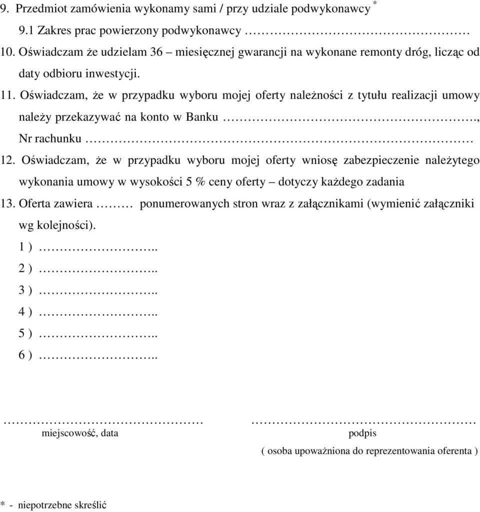 Oświadczam, Ŝe w przypadku wyboru mojej oferty naleŝności z tytułu realizacji umowy naleŝy przekazywać na konto w Banku., Nr rachunku 12.