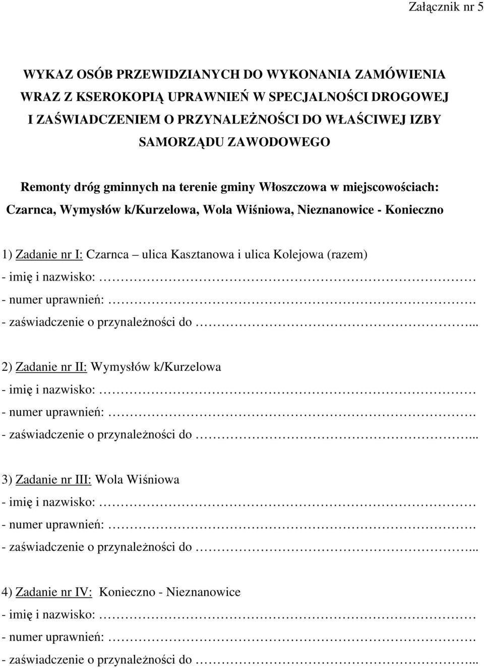 miejscowościach: Czarnca, Wymysłów k/kurzelowa, Wola Wiśniowa, Nieznanowice - Konieczno 1) Zadanie nr I: Czarnca ulica