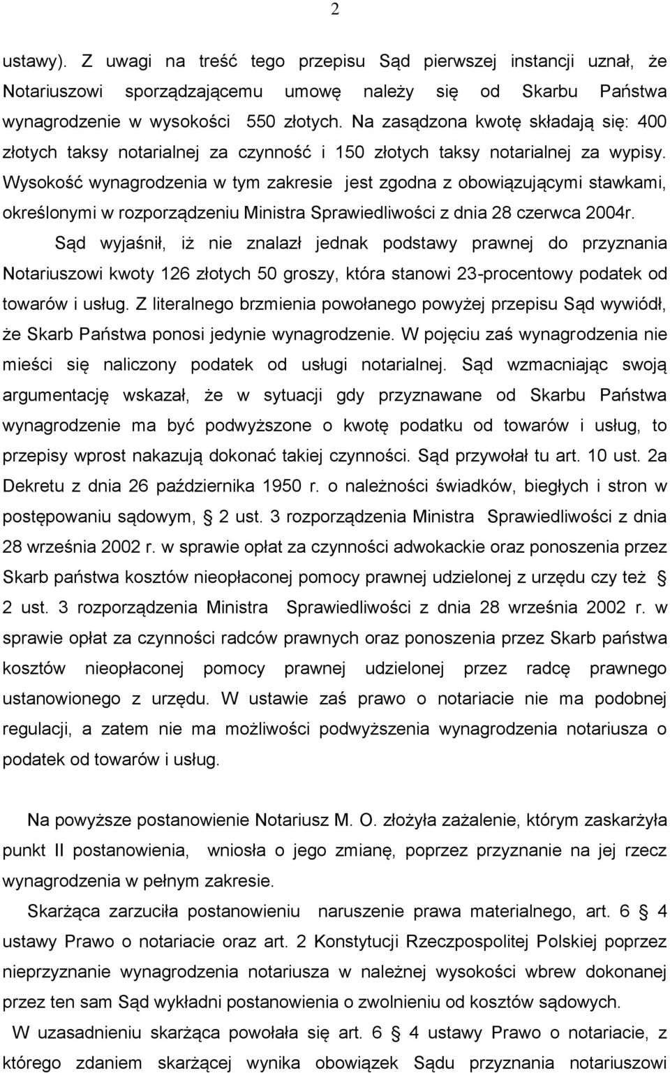 Wysokość wynagrodzenia w tym zakresie jest zgodna z obowiązującymi stawkami, określonymi w rozporządzeniu Ministra Sprawiedliwości z dnia 28 czerwca 2004r.