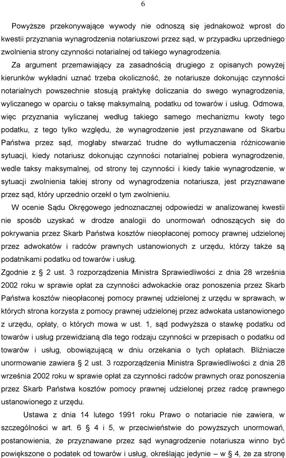 Za argument przemawiający za zasadnością drugiego z opisanych powyżej kierunków wykładni uznać trzeba okoliczność, że notariusze dokonując czynności notarialnych powszechnie stosują praktykę