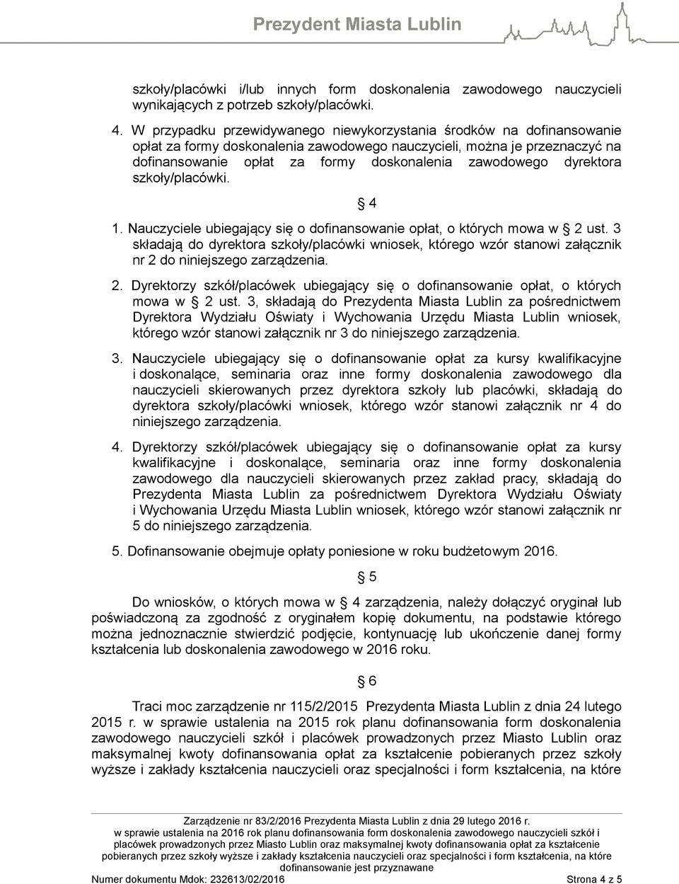 dyrektora szkoły/placówki. 4 1. Nauczyciele ubiegający się o dofinansowanie opłat, o których mowa w 2 ust.