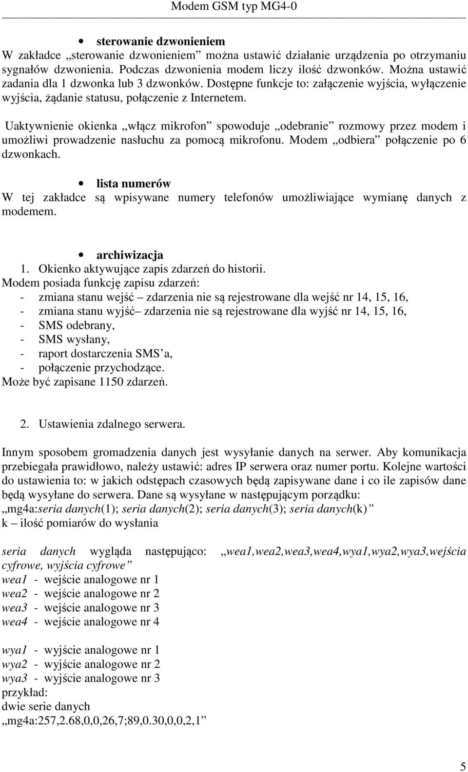 Uaktywnienie okienka włącz mikrofon spowoduje odebranie rozmowy przez modem i umożliwi prowadzenie nasłuchu za pomocą mikrofonu. Modem odbiera połączenie po 6 dzwonkach.