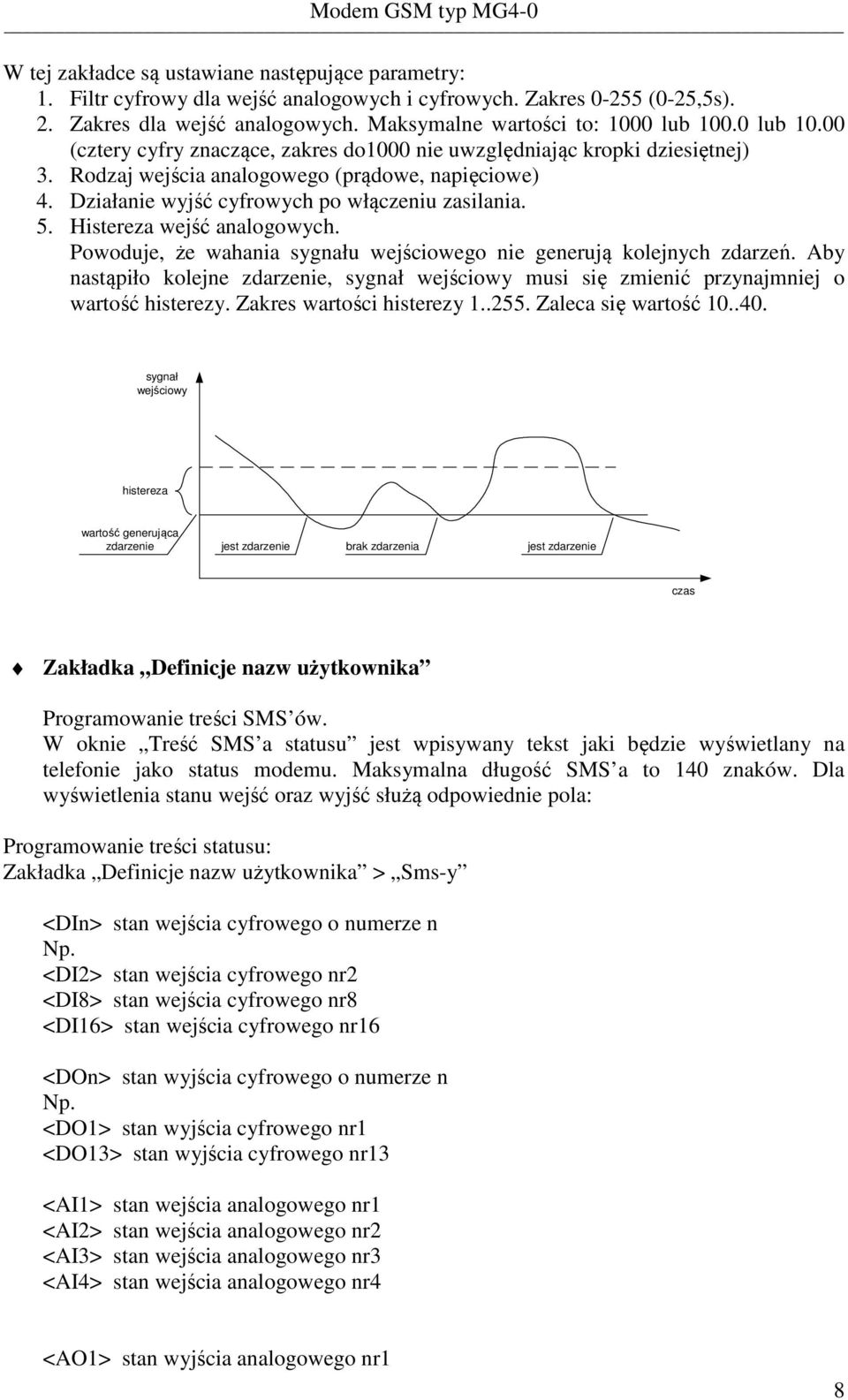 Histereza wejść analogowych. Powoduje, że wahania sygnału wejściowego nie generują kolejnych zdarzeń.