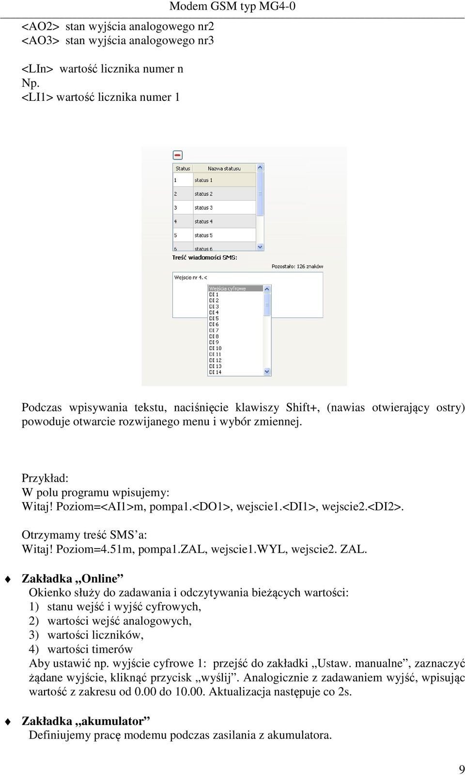 Przykład: W polu programu wpisujemy: Witaj! Poziom=<AI1>m, pompa1.<do1>, wejscie1.<di1>, wejscie2.<di2>. Otrzymamy treść SMS a: Witaj! Poziom=4.51m, pompa1.zal, wejscie1.wyl, wejscie2. ZAL.