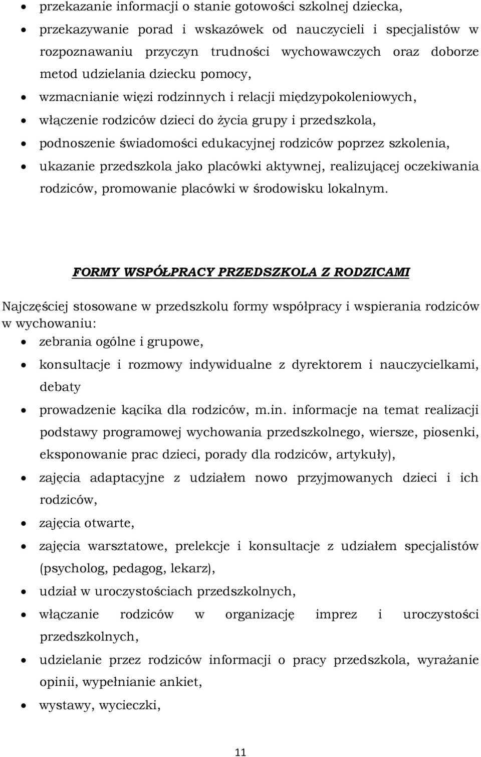 szkolenia, ukazanie przedszkola jako placówki aktywnej, realizującej oczekiwania rodziców, promowanie placówki w środowisku lokalnym.