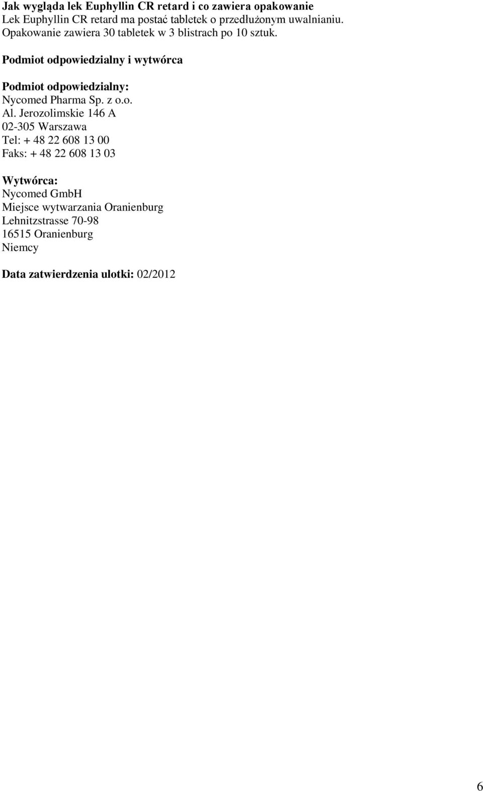 Podmiot odpowiedzialny i wytwórca Podmiot odpowiedzialny: Nycomed Pharma Sp. z o.o. Al.