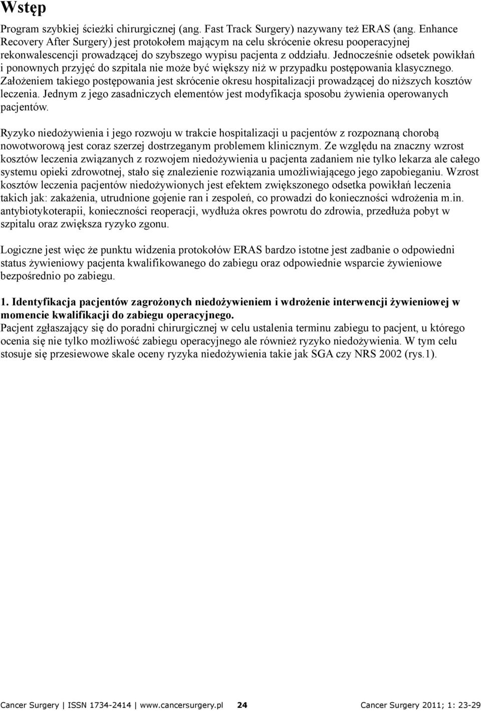 Jednocześnie odsetek powikłań i ponownych przyjęć do szpitala nie może być większy niż w przypadku postępowania klasycznego.