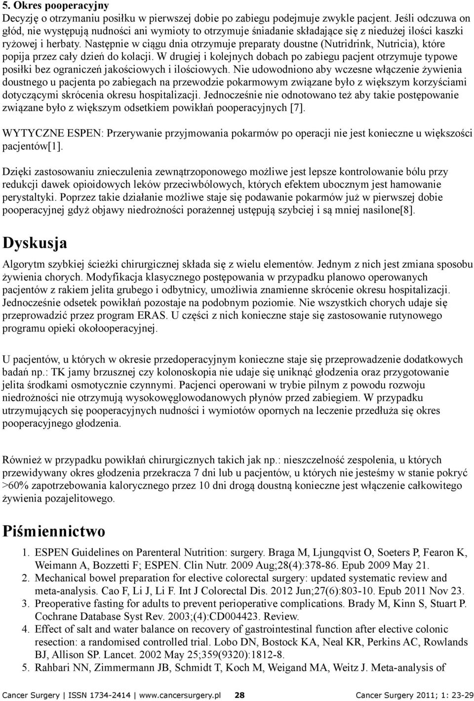Następnie w ciągu dnia otrzymuje preparaty doustne (Nutridrink, Nutricia), które popija przez cały dzień do kolacji.