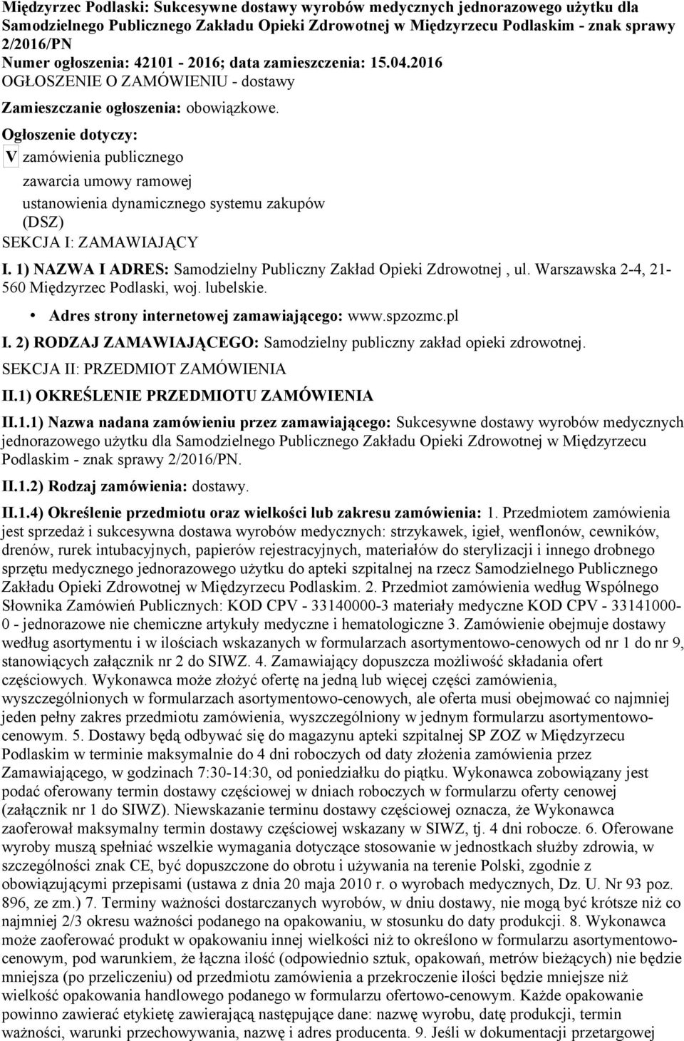 Ogłoszenie dotyczy: V zamówienia publicznego zawarcia umowy ramowej ustanowienia dynamicznego systemu zakupów (DSZ) SEKCJA I: ZAMAWIAJĄCY I.