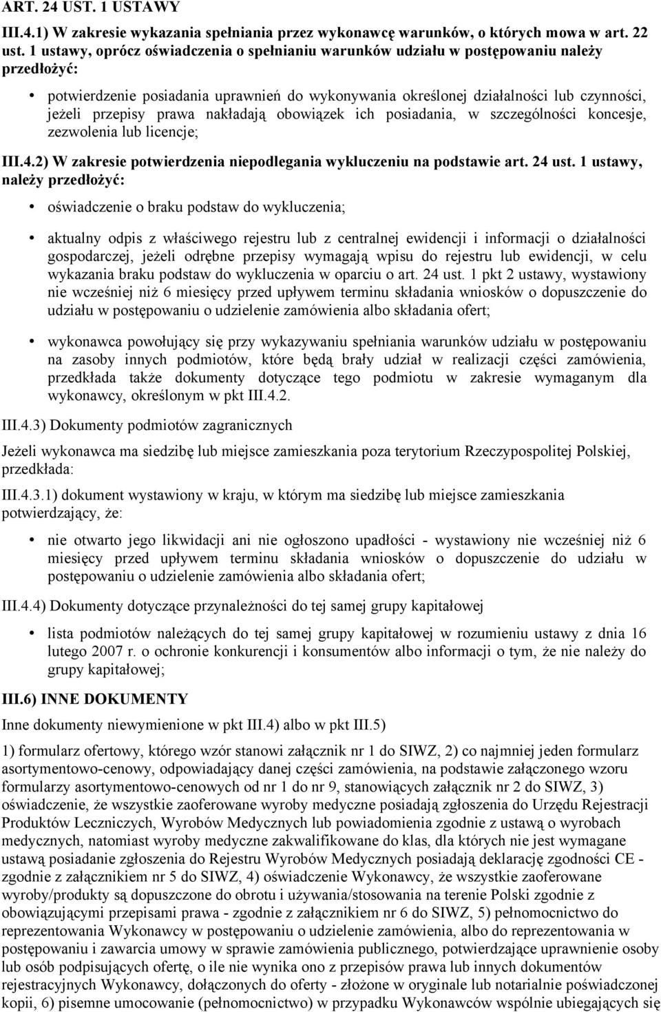prawa nakładają obowiązek ich posiadania, w szczególności koncesje, zezwolenia lub licencje; III.4.2) W zakresie potwierdzenia niepodlegania wykluczeniu na podstawie art. 24 ust.