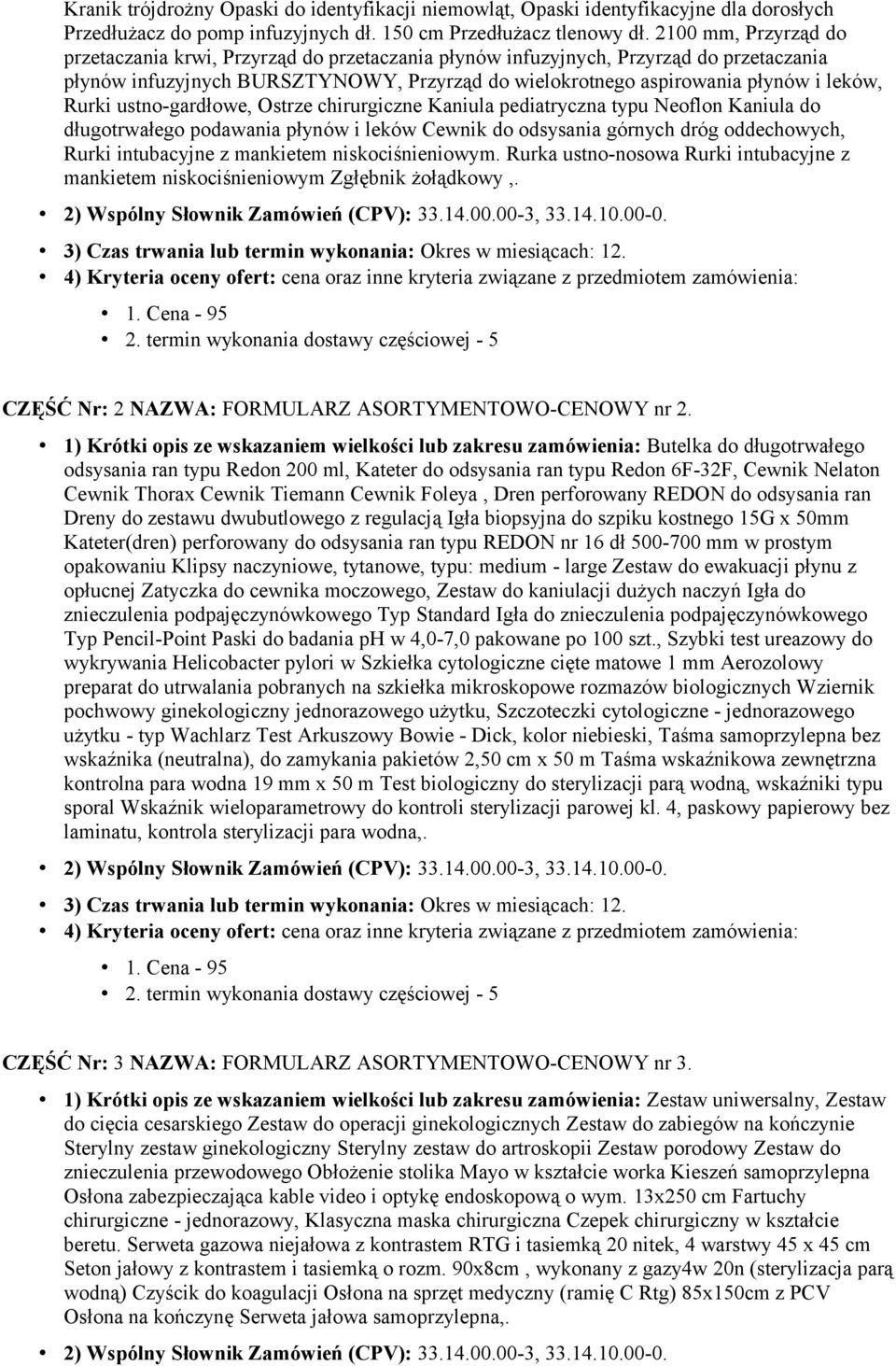 Rurki ustno-gardłowe, Ostrze chirurgiczne Kaniula pediatryczna typu Neoflon Kaniula do długotrwałego podawania płynów i leków Cewnik do odsysania górnych dróg oddechowych, Rurki intubacyjne z