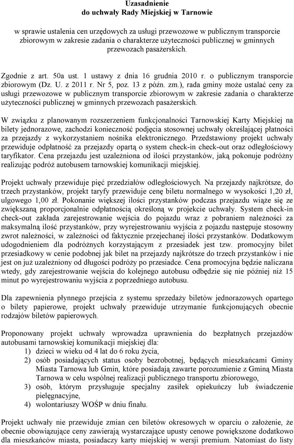 ), rada gminy może ustalać ceny za usługi przewozowe w publicznym transporcie zbiorowym w zakresie zadania o charakterze użyteczności publicznej w gminnych przewozach pasażerskich.