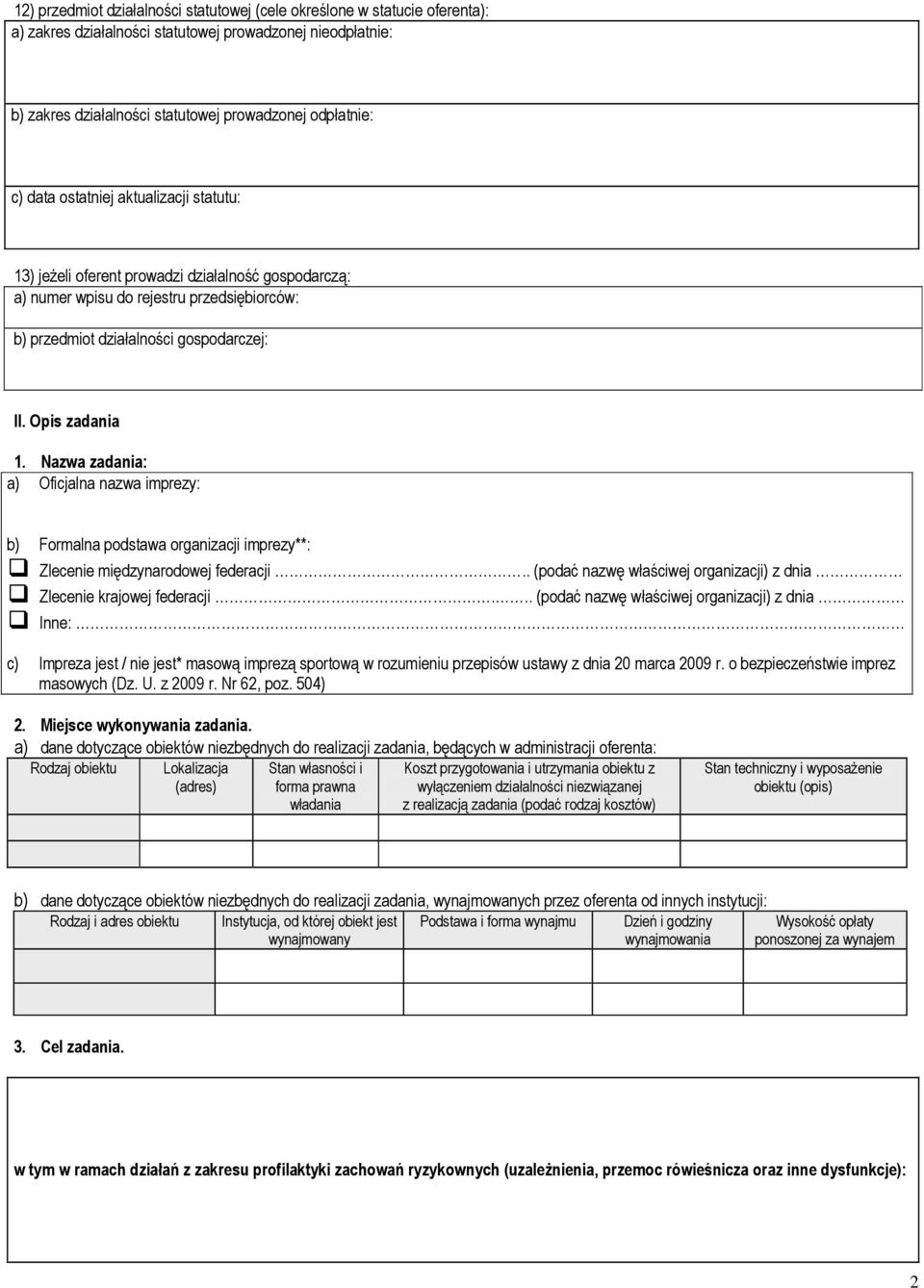 Nazwa zadania: a) Oficjalna nazwa imprezy: b) Formalna podstawa organizacji imprezy**: Zlecenie międzynarodowej federacji.. (podać nazwę właściwej organizacji) z dnia Zlecenie krajowej federacji.