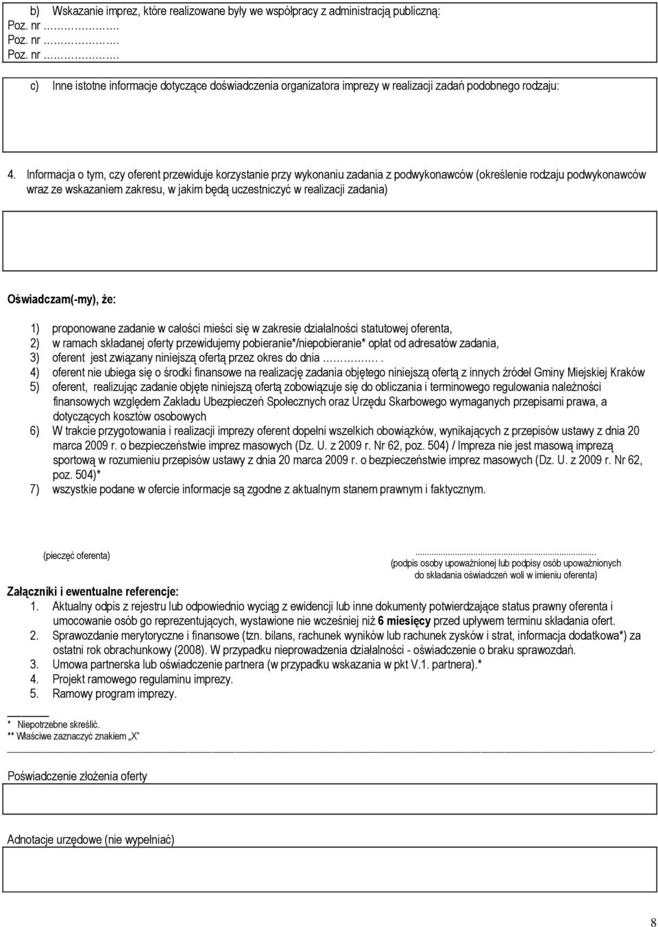 Informacja o tym, czy oferent przewiduje korzystanie przy wykonaniu zadania z podwykonawców (określenie rodzaju podwykonawców wraz ze wskazaniem zakresu, w jakim będą uczestniczyć w realizacji