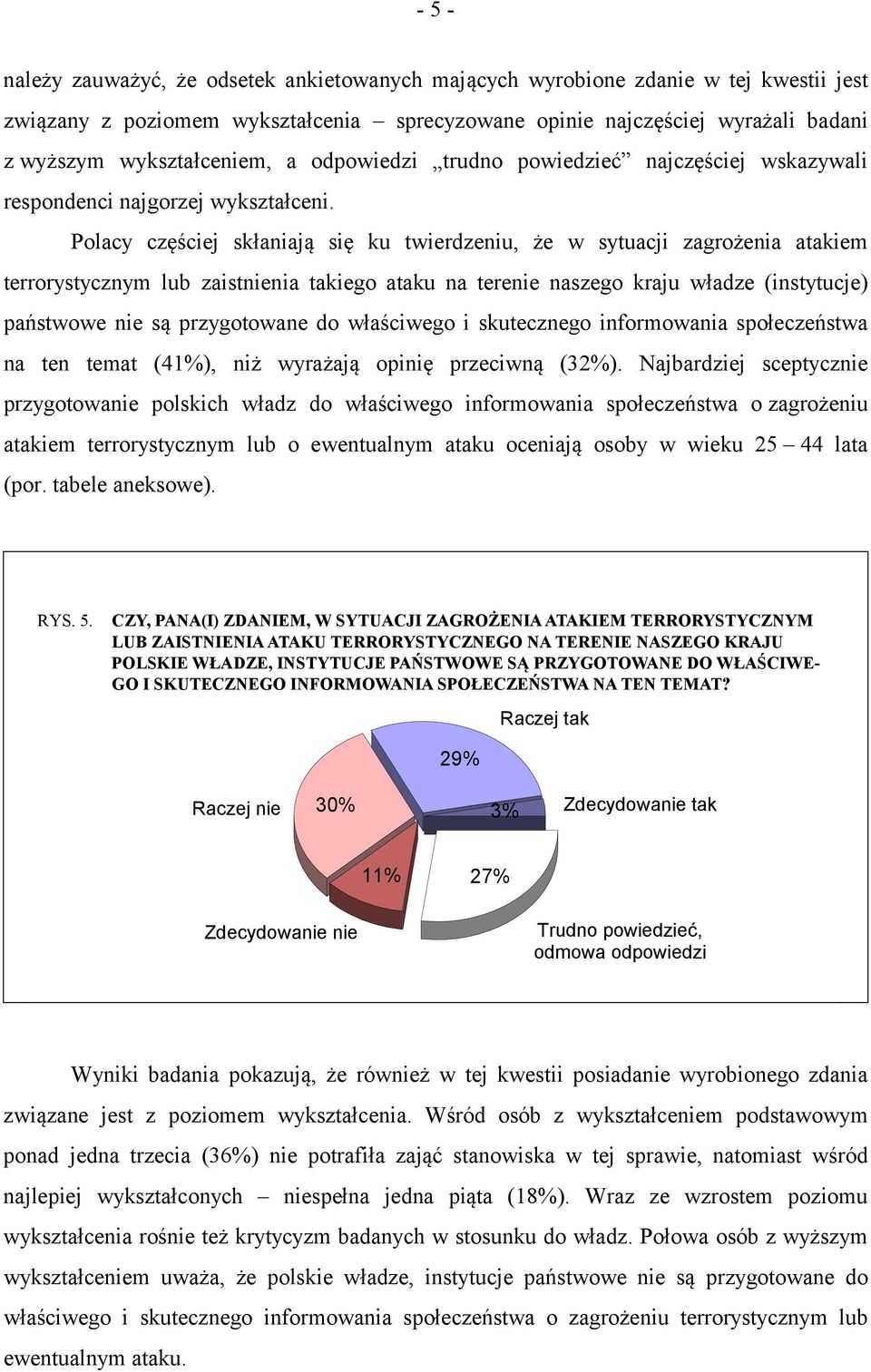 Polacy częściej skłaniają się ku twierdzeniu, że w sytuacji zagrożenia atakiem terrorystycznym lub zaistnienia takiego ataku na terenie naszego kraju władze (instytucje) państwowe nie są przygotowane
