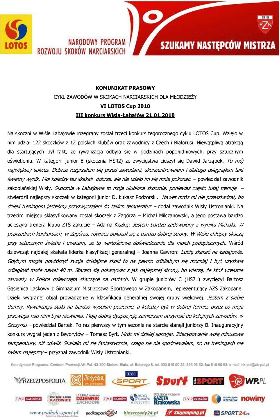 Niewątpliwą atrakcją dla startujących był fakt, że rywalizacja odbyła się w godzinach popołudniowych, przy sztucznym oświetleniu.
