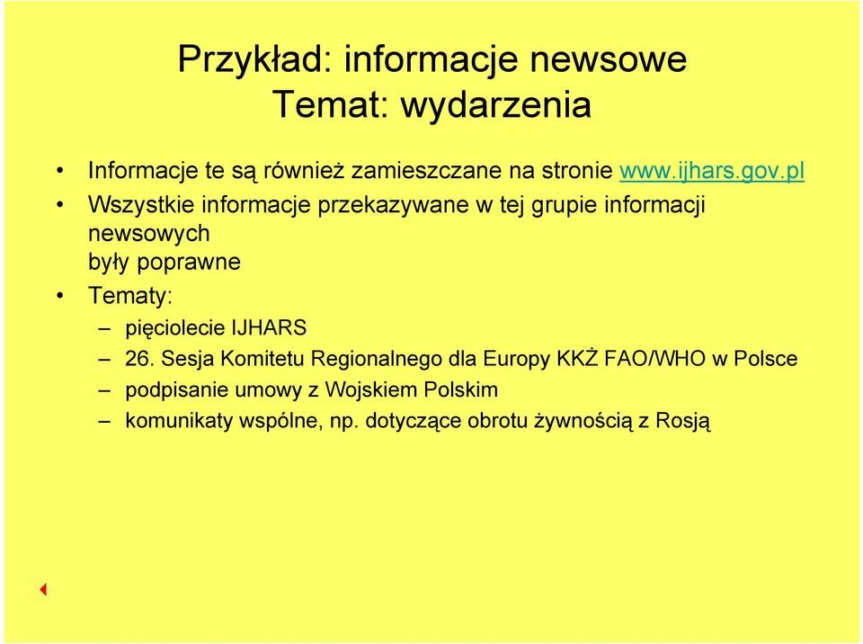 pl Wszystkie informacje przekazywane w tej grupie informacji newsowych były poprawne Tematy: