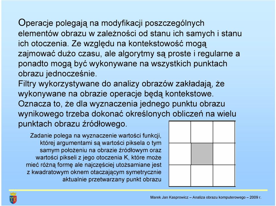 Filtry wykorzystywane do analizy obrazów zakładają, że wykonywane na obrazie operacje będą kontekstowe.