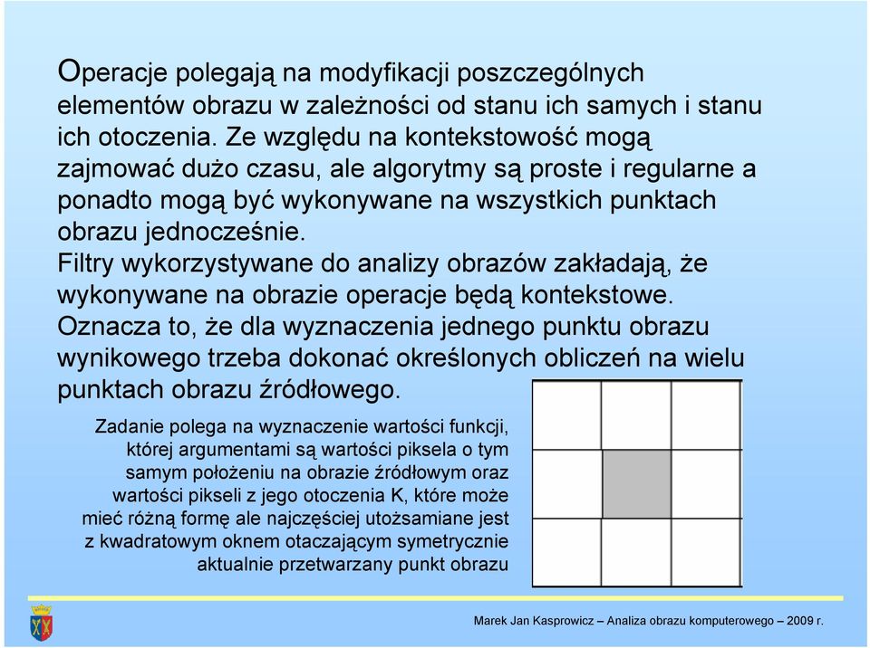 Filtry wykorzystywane do analizy obrazów zakładają, że wykonywane na obrazie operacje będą kontekstowe.