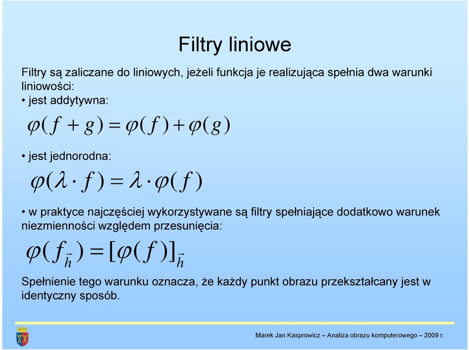 najczęściej wykorzystywane są filtry spełniające dodatkowo warunek niezmienności względem przesunięcia: ϕ( ϕ