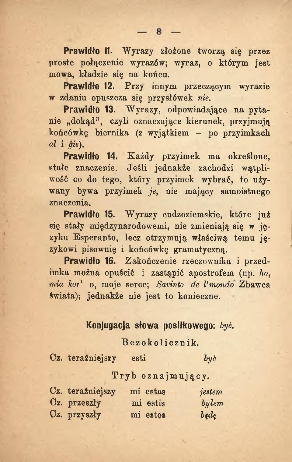 W yrazy, odpowiadające n a p y ta nie dokąd, czyli oznaczające kierunek, przyjmują końcówkę biernika (z wyjątkiem - po przyimkach al i gis). Prawidło 14. K ażdy przyimek ma określone, stałe znaczenie.