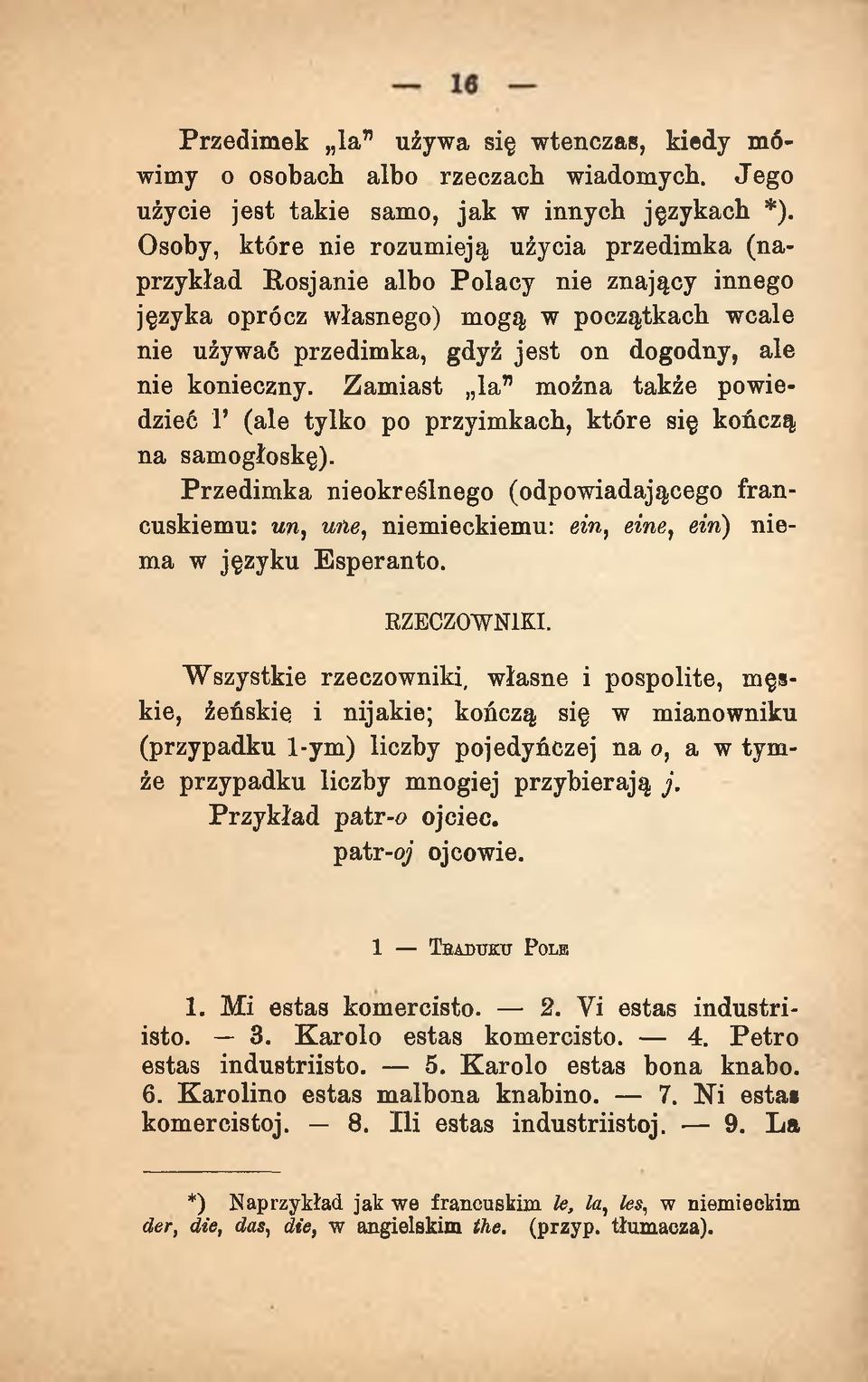 konieczny. Z am iast la m ożna także powiedzieć 1 (ale tylko po przyimkach, które się kończą na samogłoskę).