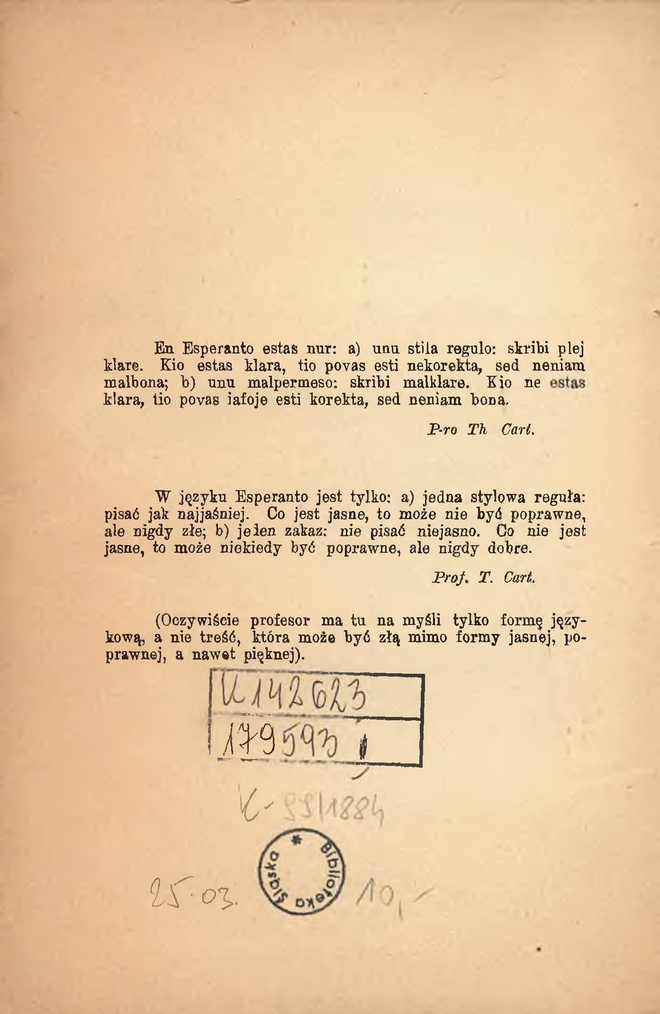 Oo jest jasne, to może nie być poprawne, ale nigdy złe; b) jeien zakaz: nie pisać niejasno. Co nie jest jasne, to może niekiedy być poprawne, ale nigdy dobre.