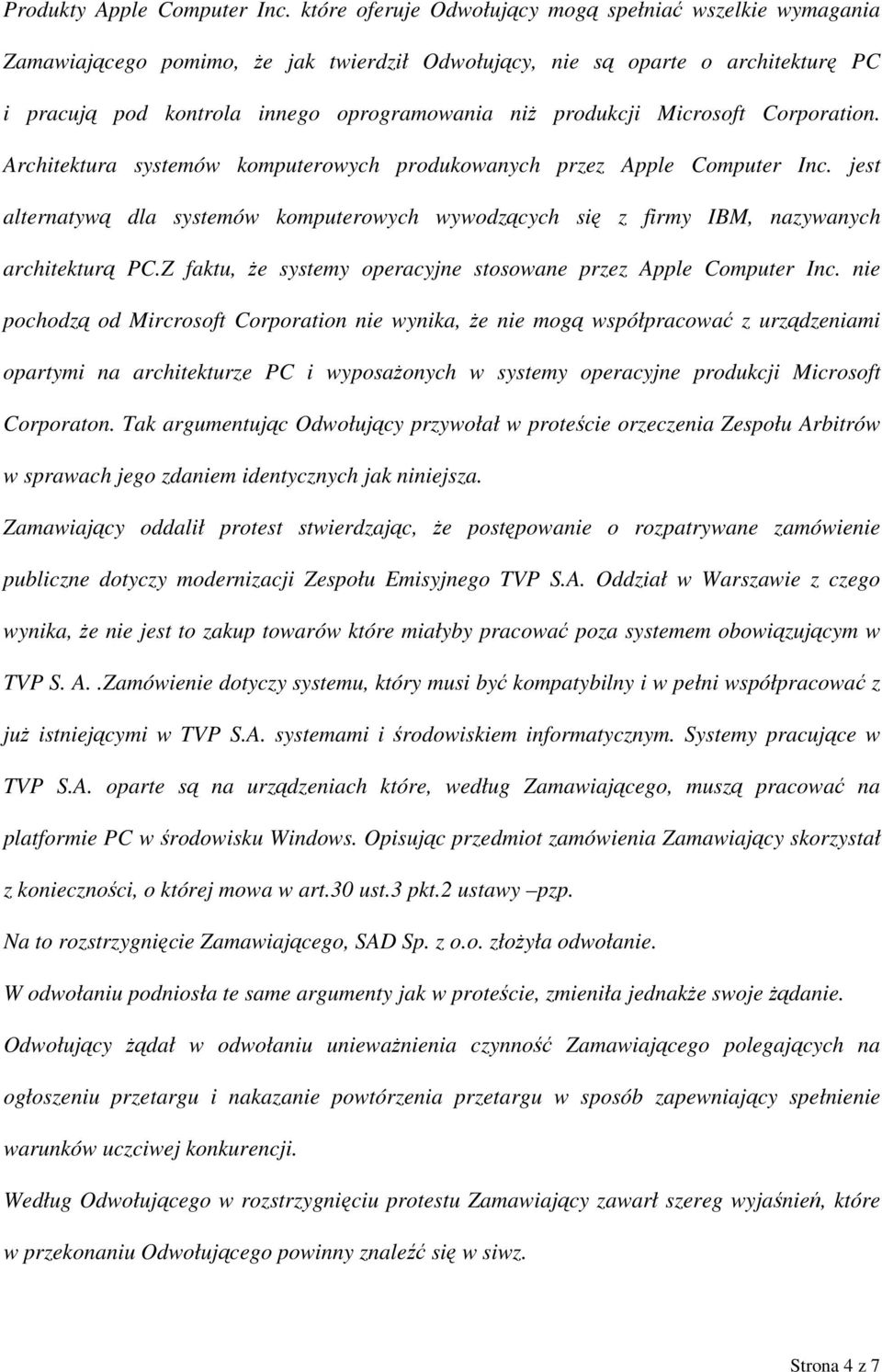 Microsoft Corporation. Architektura systemów komputerowych produkowanych przez Apple Computer Inc. jest alternatywą dla systemów komputerowych wywodzących się z firmy IBM, nazywanych architekturą PC.