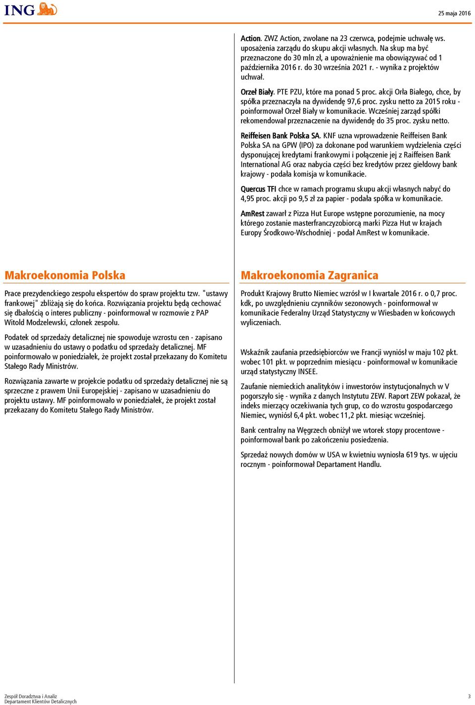 akcji Orła Białego, chce, by spółka przeznaczyła na dywidendę 97,6 proc. zysku netto za 2015 roku - poinformował Orzeł Biały w komunikacie.