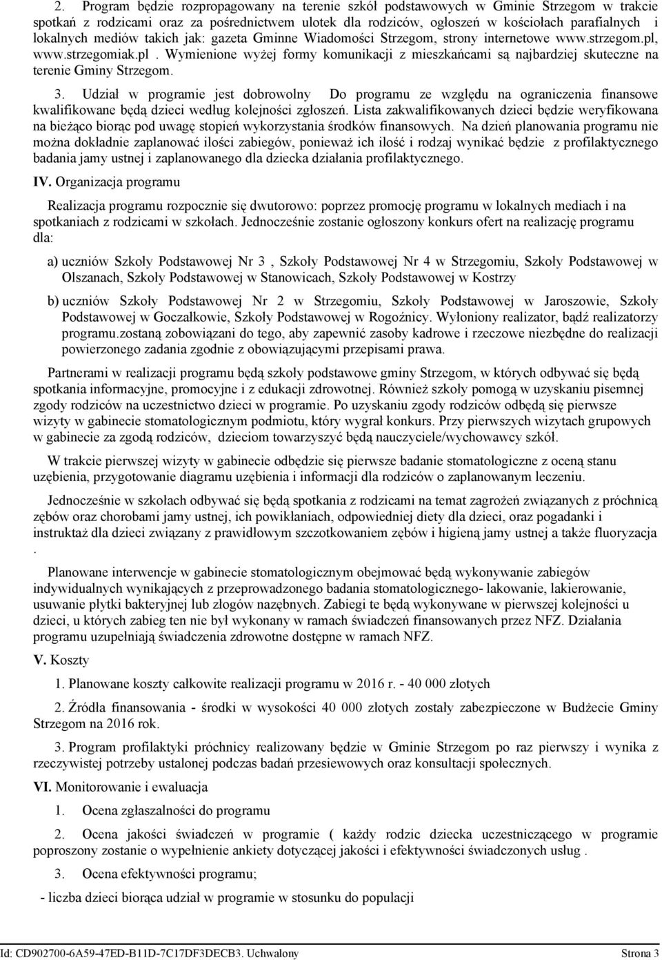 www.strzegomiak.pl. Wymienione wyżej formy komunikacji z mieszkańcami są najbardziej skuteczne na terenie Gminy Strzegom. 3.