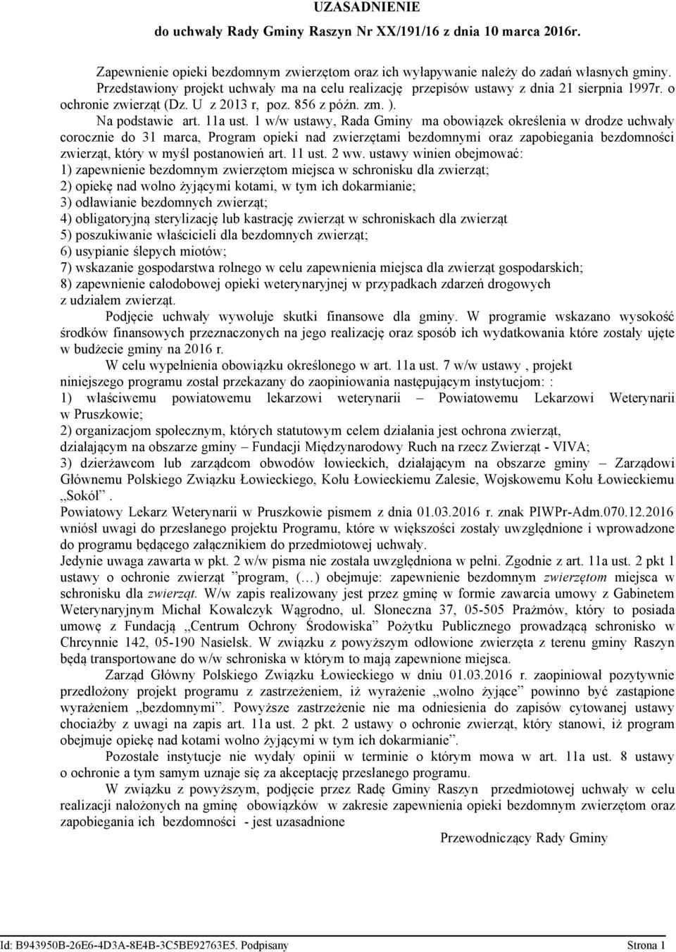 1 w/w ustawy, Rada Gminy ma obowiązek określenia w drodze uchwały corocznie do 31 marca, Program opieki nad zwierzętami bezdomnymi oraz zapobiegania bezdomności zwierząt, który w myśl postanowień art.