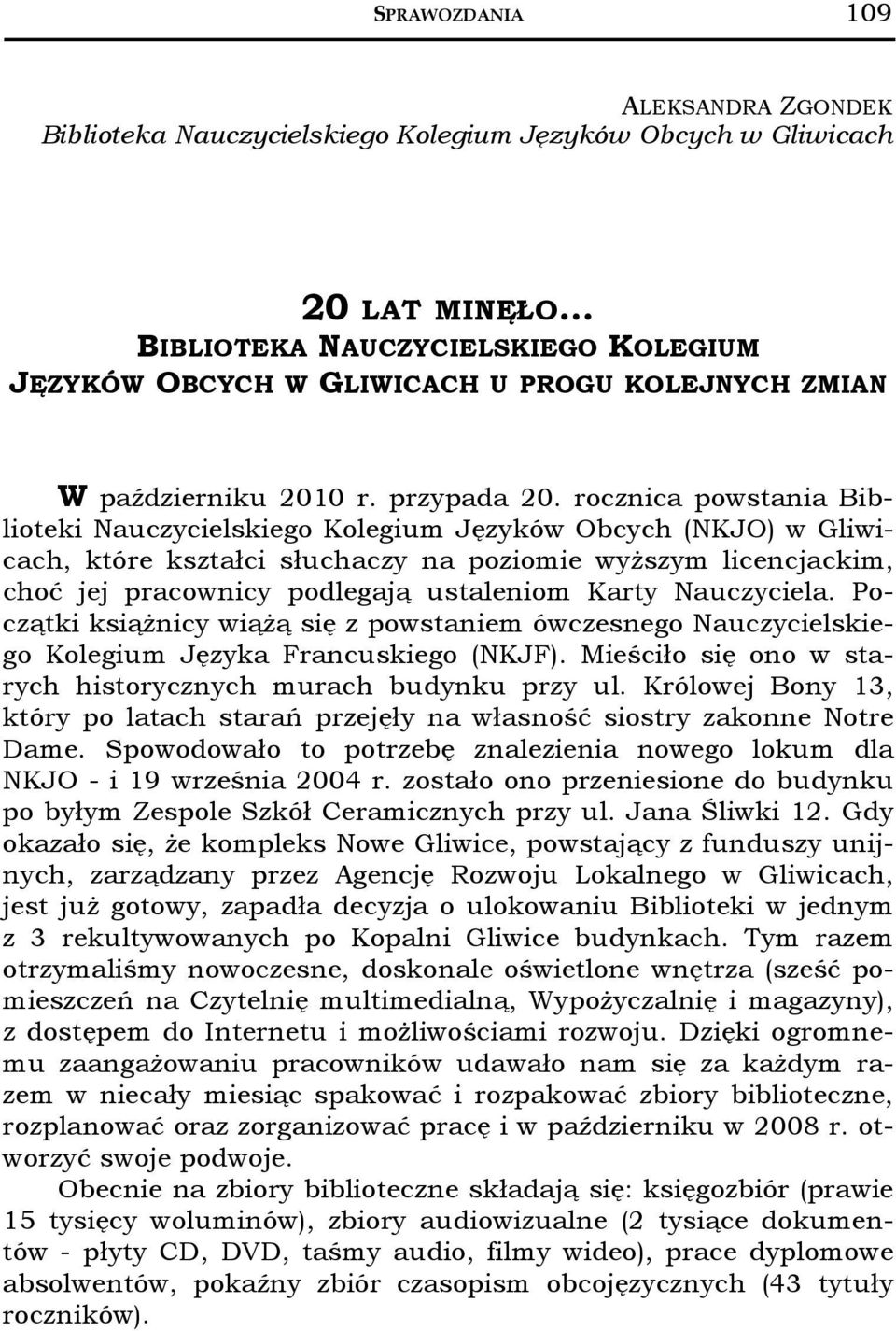 rocznica powstania Biblioteki Nauczycielskiego Kolegium Języków Obcych (NKJO) w Gliwicach, które kształci słuchaczy na poziomie wyższym licencjackim, choć jej pracownicy podlegają ustaleniom Karty