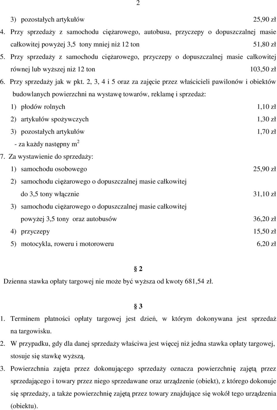 2, 3, 4 i 5 oraz za zajęcie przez właścicieli pawilonów i obiektów budowlanych powierzchni na wystawę towarów, reklamę i sprzedaŝ: 1) płodów rolnych 1,10 zł 2) artykułów spoŝywczych 1,30 zł 3)